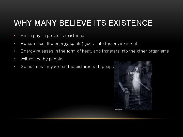WHY MANY BELIEVE ITS EXISTENCE • Basic physic prove its existence • Person dies,