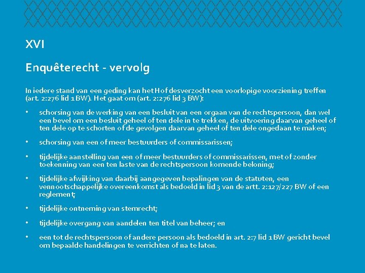 XVI Enquêterecht - vervolg In iedere stand van een geding kan het Hof desverzocht