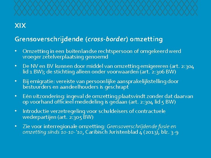 XIX Grensoverschrijdende (cross-border) omzetting • Omzetting in een buitenlandse rechtspersoon of omgekeerd werd vroeger