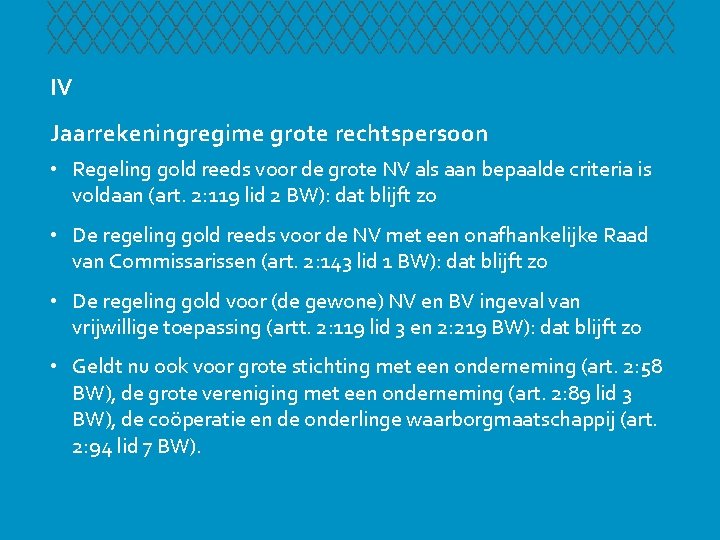 IV Jaarrekeningregime grote rechtspersoon • Regeling gold reeds voor de grote NV als aan