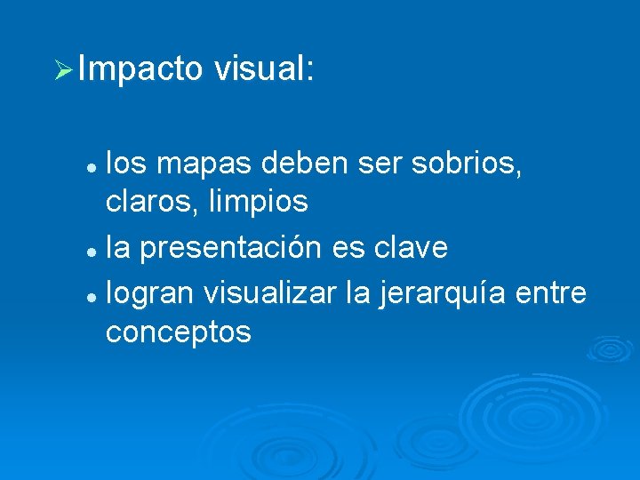 Ø Impacto visual: los mapas deben ser sobrios, claros, limpios l la presentación es