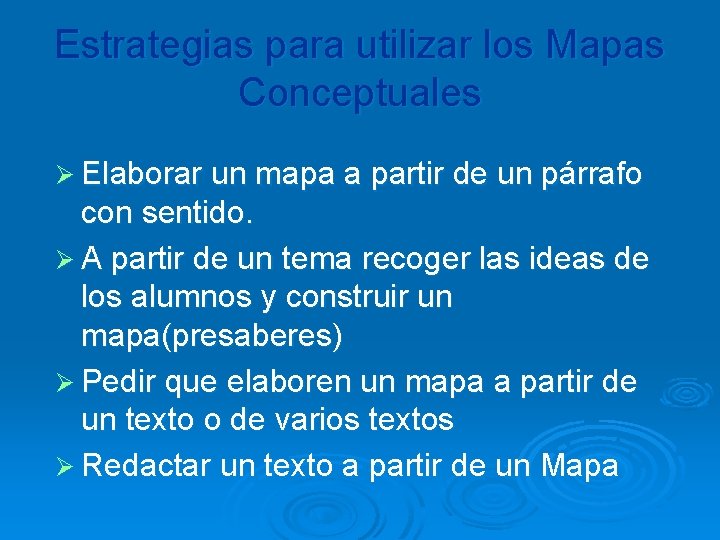 Estrategias para utilizar los Mapas Conceptuales Ø Elaborar un mapa a partir de un