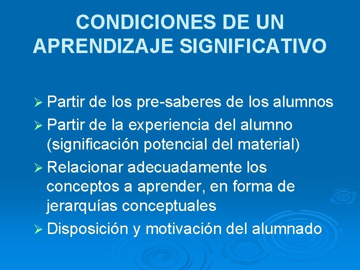 CONDICIONES DE UN APRENDIZAJE SIGNIFICATIVO Ø Partir de los pre-saberes de los alumnos Ø