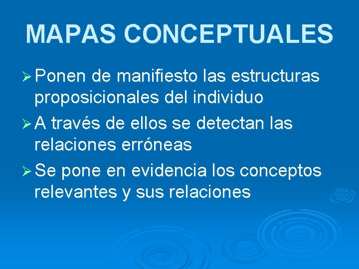 MAPAS CONCEPTUALES Ø Ponen de manifiesto las estructuras proposicionales del individuo Ø A través