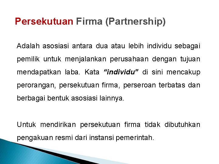 Persekutuan Firma (Partnership) Adalah asosiasi antara dua atau lebih individu sebagai pemilik untuk menjalankan