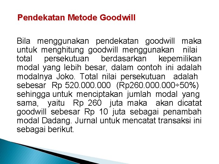 Pendekatan Metode Goodwill Bila menggunakan pendekatan goodwill maka untuk menghitung goodwill menggunakan nilai total