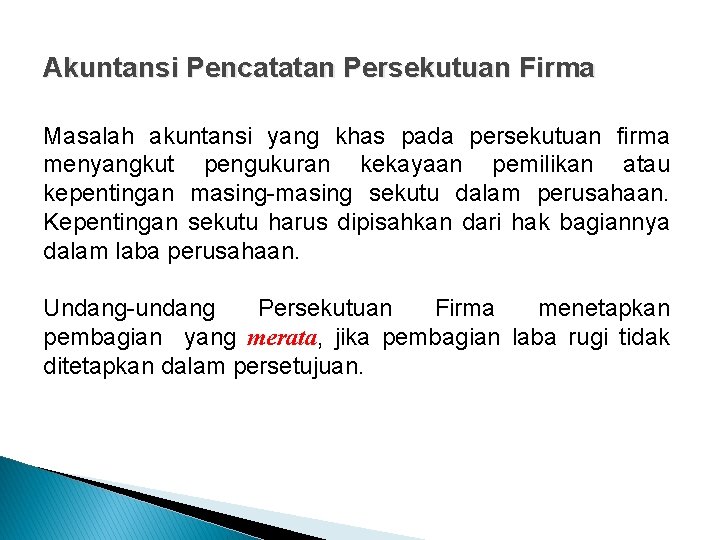 Akuntansi Pencatatan Persekutuan Firma Masalah akuntansi yang khas pada persekutuan firma menyangkut pengukuran kekayaan