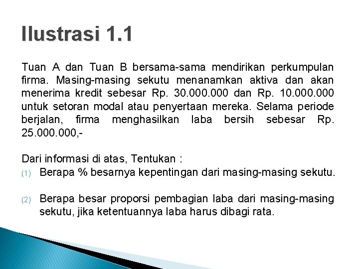 Ilustrasi 1. 1 Tuan A dan Tuan B bersama-sama mendirikan perkumpulan firma. Masing-masing sekutu