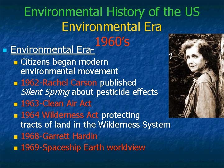 n Environmental History of the US Environmental Era 1960’s Environmental Era- Citizens began modern