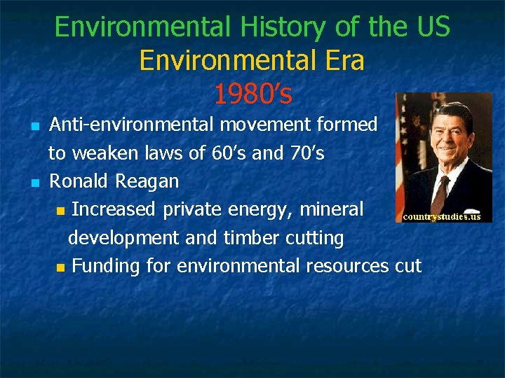 Environmental History of the US Environmental Era 1980’s n n Anti-environmental movement formed to