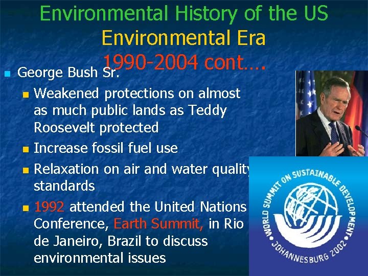 n Environmental History of the US Environmental Era 1990 -2004 cont…. George Bush Sr.