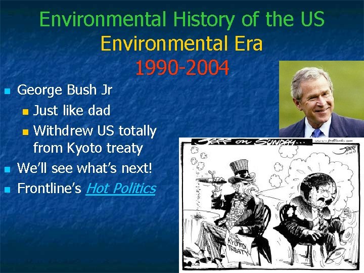Environmental History of the US Environmental Era 1990 -2004 n n n George Bush