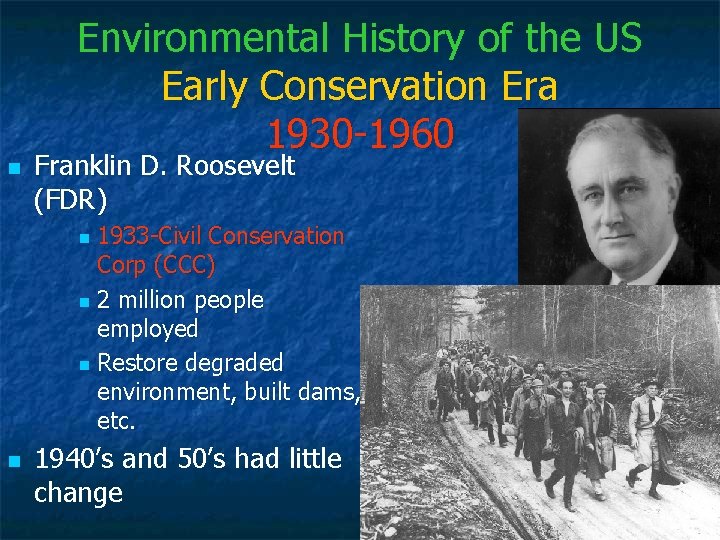 Environmental History of the US Early Conservation Era 1930 -1960 n Franklin D. Roosevelt