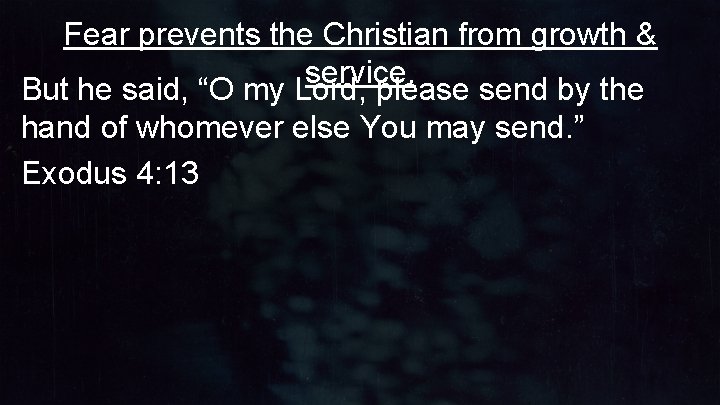 Fear prevents the Christian from growth & service. But he said, “O my Lord, Fear prevents the Christian from growth & service. But he said, “O my Lord,