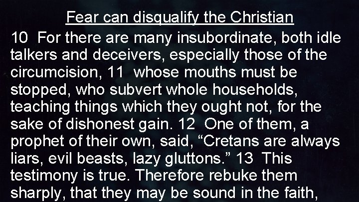 Fear can disqualify the Christian 10 For there are many insubordinate, both idle talkers Fear can disqualify the Christian 10 For there are many insubordinate, both idle talkers