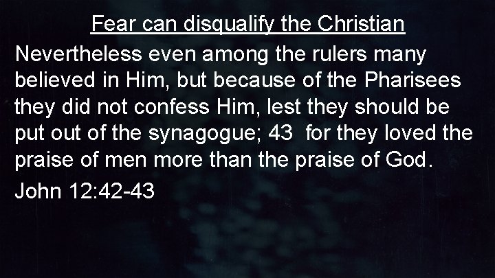 Fear can disqualify the Christian Nevertheless even among the rulers many believed in Him, Fear can disqualify the Christian Nevertheless even among the rulers many believed in Him,