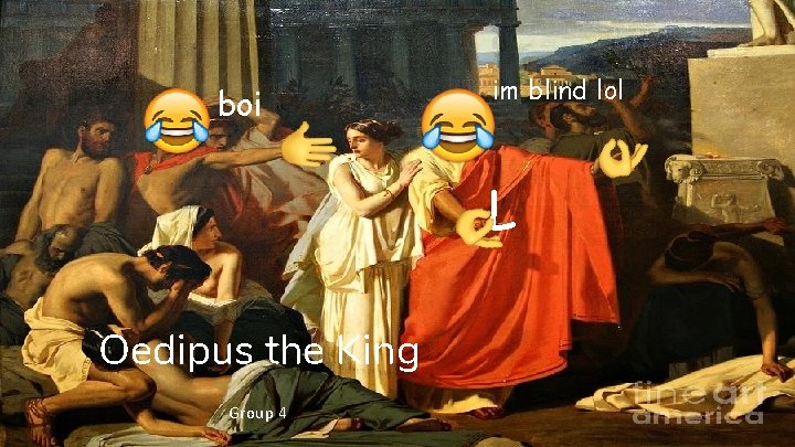 boi im blind lol L Oedipus the King Group 4 