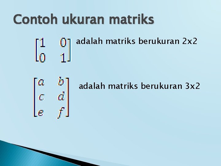 Contoh ukuran matriks adalah matriks berukuran 2 x 2 adalah matriks berukuran 3 x