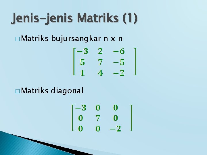 Jenis-jenis Matriks (1) � Matriks bujursangkar n x n � Matriks diagonal 