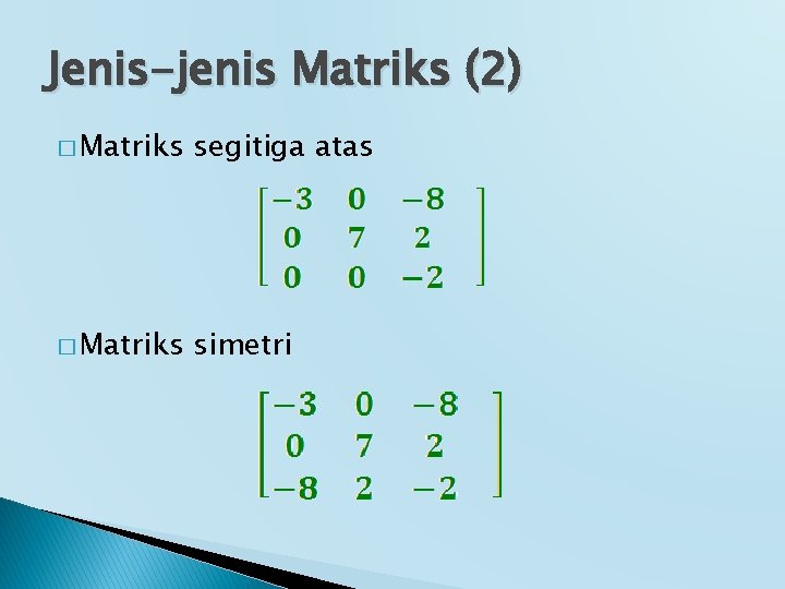 Jenis-jenis Matriks (2) � Matriks segitiga atas � Matriks simetri 
