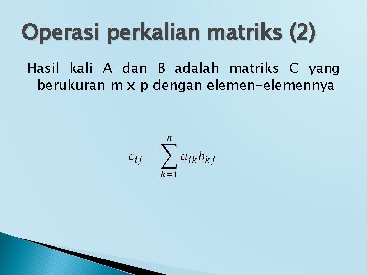 Operasi perkalian matriks (2) Hasil kali A dan B adalah matriks C yang berukuran