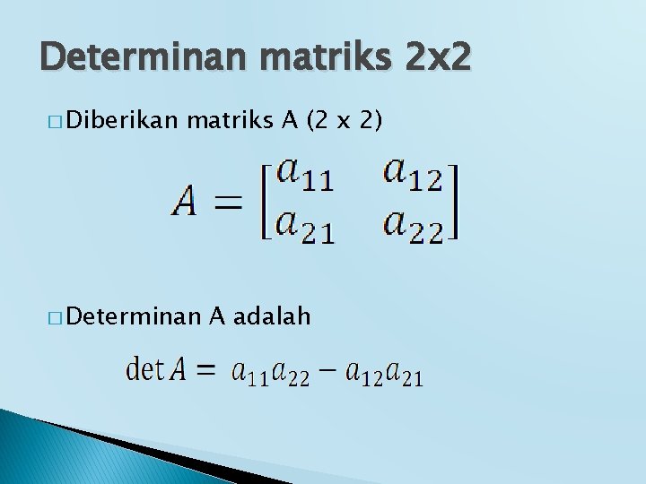 Determinan matriks 2 x 2 � Diberikan matriks A (2 x 2) � Determinan