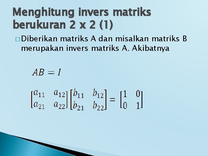 Menghitung invers matriks berukuran 2 x 2 (1) � Diberikan matriks A dan misalkan