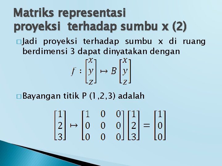 Matriks representasi proyeksi terhadap sumbu x (2) � Jadi proyeksi terhadap sumbu x di