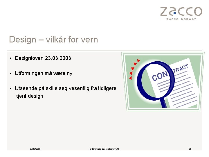 Design – vilkår for vern • Designloven 23. 03. 2003 • Utformingen må være