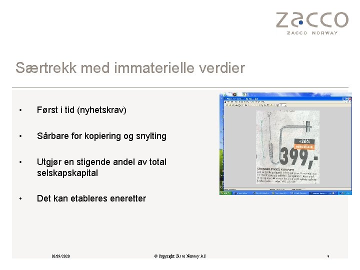 Særtrekk med immaterielle verdier • Først i tid (nyhetskrav) • Sårbare for kopiering og