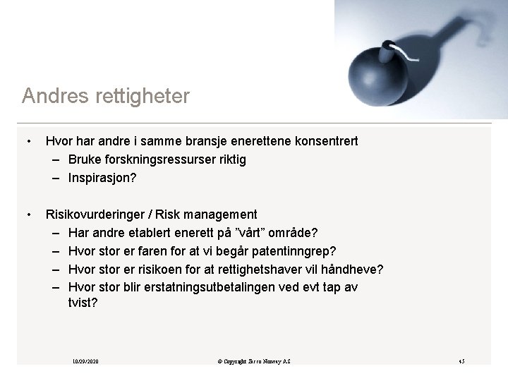 Andres rettigheter • Hvor har andre i samme bransje enerettene konsentrert – Bruke forskningsressurser