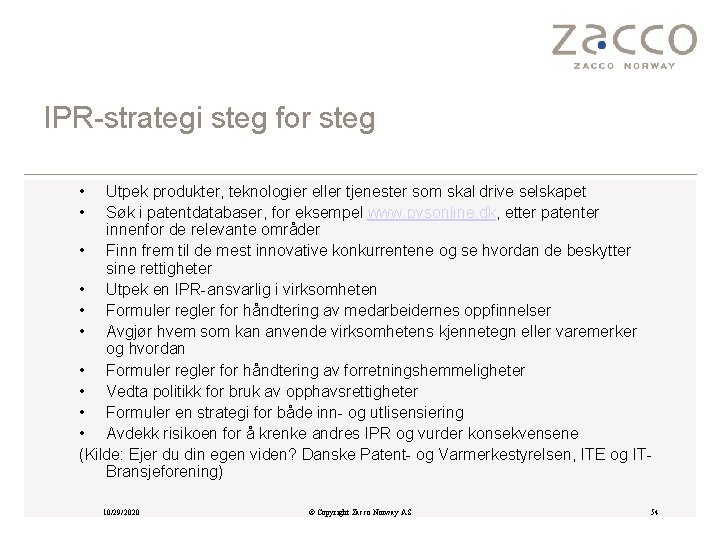 IPR-strategi steg for steg • • Utpek produkter, teknologier eller tjenester som skal drive