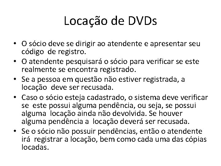 Locação de DVDs • O sócio deve se dirigir ao atendente e apresentar seu Locação de DVDs • O sócio deve se dirigir ao atendente e apresentar seu