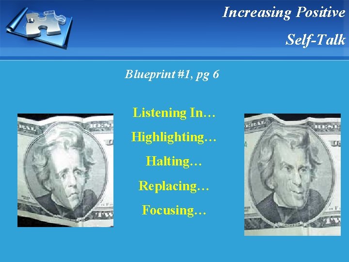 Increasing Positive Self-Talk Blueprint #1, pg 6 Listening In… Highlighting… Halting… Replacing… Focusing… 