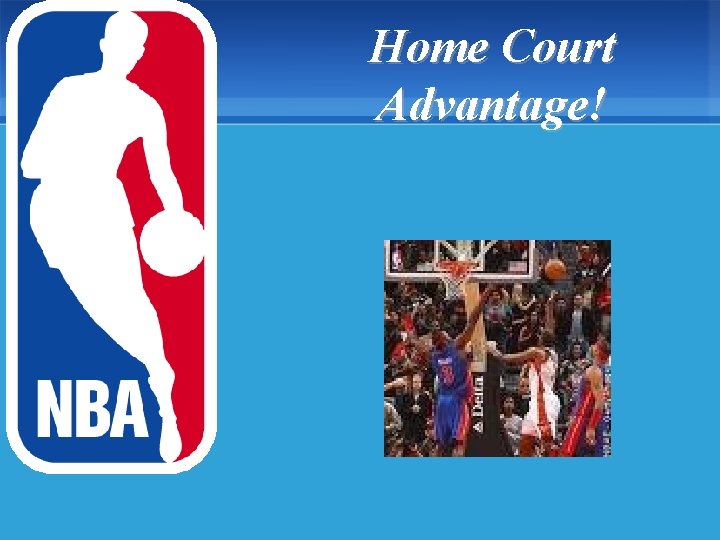 Home Court Advantage! 