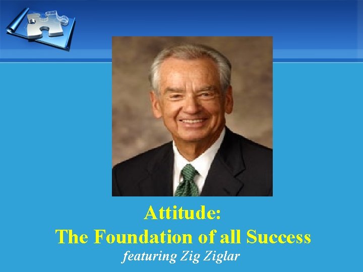 Attitude: The Foundation of all Success featuring Ziglar 