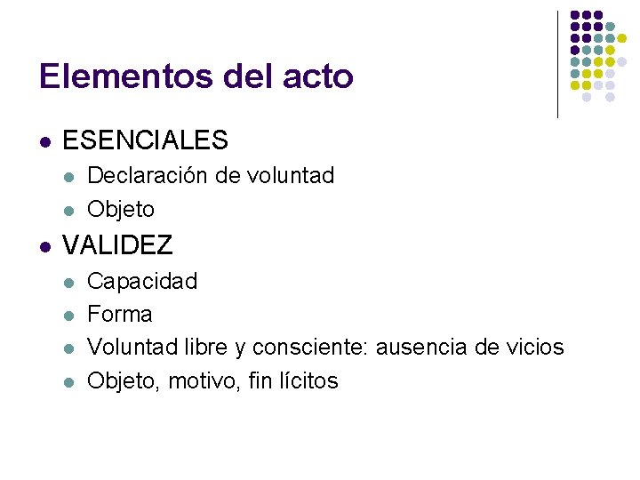 Elementos del acto l ESENCIALES l l l Declaración de voluntad Objeto VALIDEZ l
