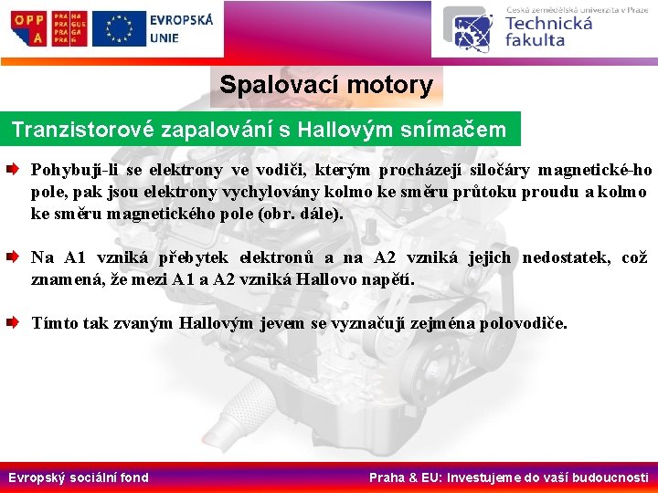 Spalovací motory Tranzistorové zapalování s Hallovým snímačem Pohybují li se elektrony ve vodiči, kterým