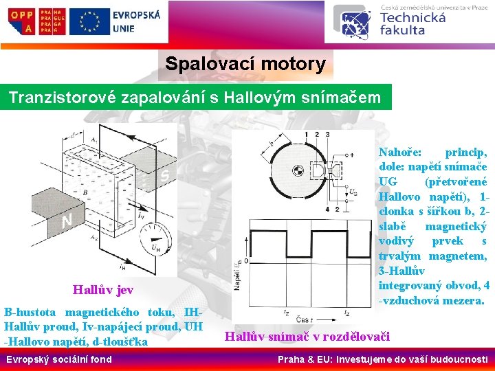 Spalovací motory Tranzistorové zapalování s Hallovým snímačem Hallův jev B hustota magnetického toku, IH