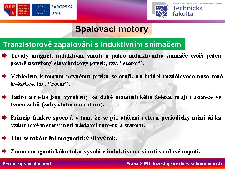 Spalovací motory Tranzistorové zapalování s Induktivním snímačem Trvalý magnet, induktivní vinutí a jádro induktivního