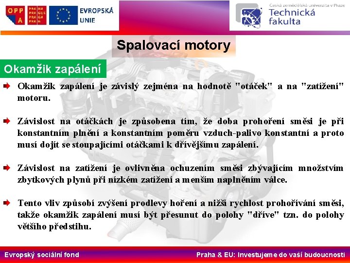 Spalovací motory Okamžik zapálení je závislý zejména na hodnotě "otáček" a na "zatížení" motoru.