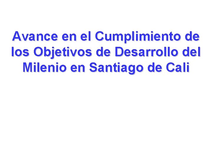 Avance en el Cumplimiento de los Objetivos de Desarrollo del Milenio en Santiago de