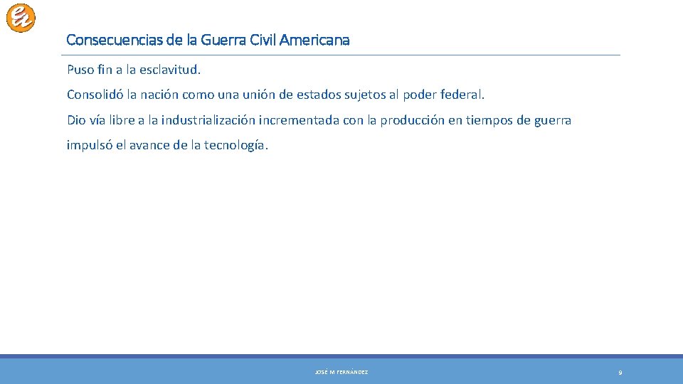 Consecuencias de la Guerra Civil Americana Puso fin a la esclavitud. Consolidó la nación