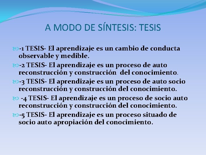 A MODO DE SÍNTESIS: TESIS -1 TESIS- El aprendizaje es un cambio de conducta