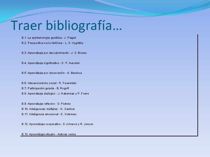 Traer bibliografía… B. 1. La epistemología genética - J. Piaget B. 2. Perspectiva socio-histórica