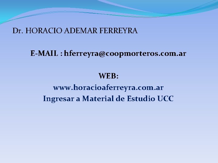 Dr. HORACIO ADEMAR FERREYRA E-MAIL : hferreyra@coopmorteros. com. ar WEB: www. horacioaferreyra. com. ar