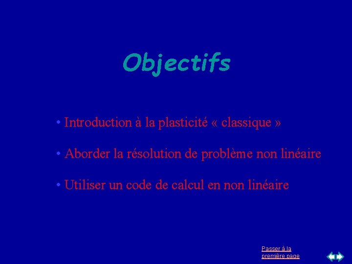 Objectifs • Introduction à la plasticité « classique » • Aborder la résolution de Objectifs • Introduction à la plasticité « classique » • Aborder la résolution de
