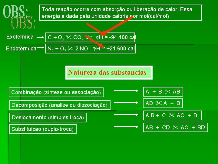 Toda reação ocorre com absorção ou liberação de calor. Essa energia e dada pela