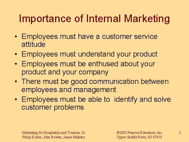 Importance of Internal Marketing • Employees must have a customer service attitude • Employees