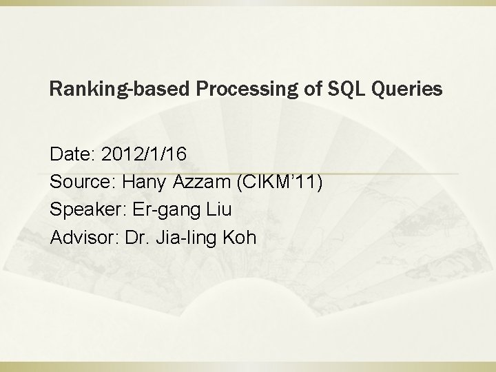 Ranking-based Processing of SQL Queries Date: 2012/1/16 Source: Hany Azzam (CIKM’ 11) Speaker: Er-gang